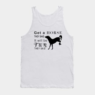 Get a horse they said…. Tank Top